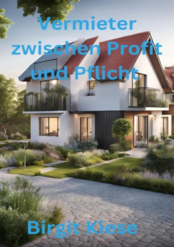Vermieter zwischen Profit und Pflicht: Die Balance zwischen wirtschaftlichen Interessen und sozialer Verantwortung im Mietverhältnis