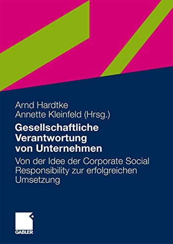 Gesellschaftliche Verantwortung von Unternehmen: Von der Idee der Corporate Social Responsibility zur Erfolgreichen Umsetzung (German Edition)