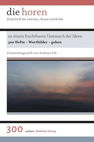 zu einem fruchtbaren Umtausch der Ideen: 300 Hefte – Wortbilder – gehen (die horen: Zeitschrift für Literatur, Kunst und Kritik)