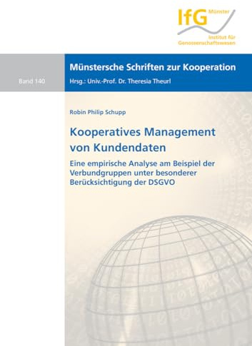 Kooperatives Management von Kundendaten: Eine empirische Analyse am Beispiel der Verbundgruppen unter besonderer Berücksichtigung der DSGVO (Münstersche Schriften zur Kooperation)