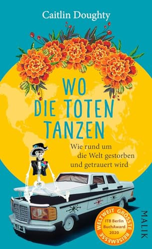 Wo die Toten tanzen: Wie rund um die Welt gestorben und getrauert wird