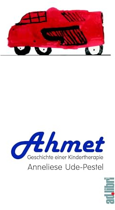 Ahmet. Geschichte einer Kindertherapie