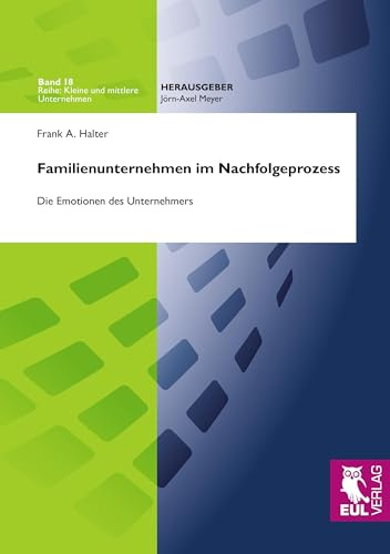 Familienunternehmen im Nachfolgeprozess: Die Emotionen des Unternehmers (Kleine und mittlere Unternehmen)