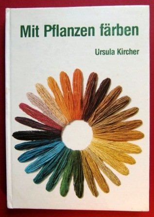 Mit Pflanzen färben. Die Grundlagen zum Färben von Wolle