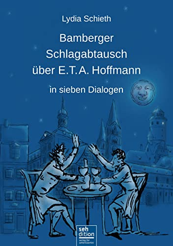 Bamberger Schlagabtausch über E.T. A. Hoffmann: in sieben Dialogen
