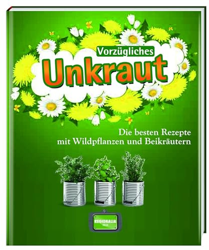 Vorzügliches Unkraut: Die besten Rezepte mit Wildpflanzen und Beikräutern