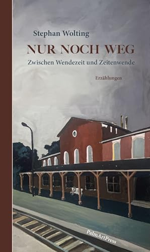 Nur noch weg: Zwischen Wendezeit und Zeitenwende