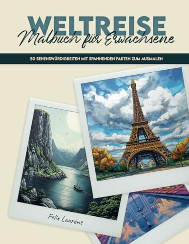 Weltreise Malbuch für Erwachsene: 50 Sehenswürdigkeiten mit spannenden Fakten zum Ausmalen – Ein Ausmalbuch für Stressabbau, Entspannung und Achtsamkeit