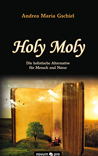 Holy Moly: Die holistische Alternative für Mensch und Natur
