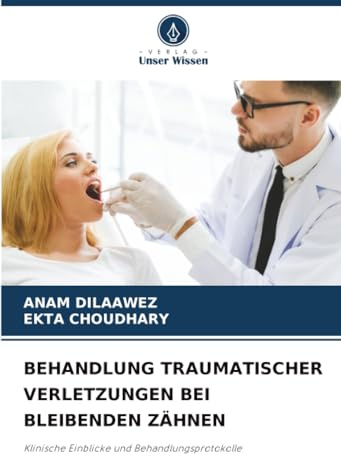 BEHANDLUNG TRAUMATISCHER VERLETZUNGEN BEI BLEIBENDEN ZÄHNEN: Klinische Einblicke und Behandlungsprotokolle