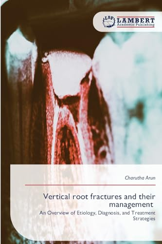 Vertical root fractures and their management: An Overview of Etiology, Diagnosis, and Treatment Strategies