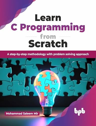 Learn C Programming from Scratch: A step-by-step methodology with problem solving approach (English Edition)