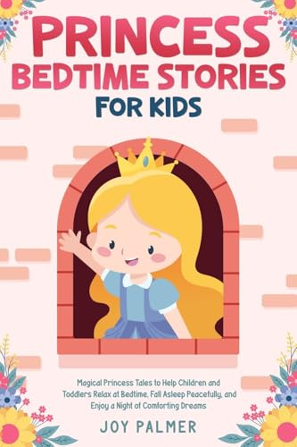 Princess Bedtime Stories for Kids: Magical Princess Tales to Help Children and Toddlers Relax at Bedtime, Fall Asleep Peacefully, and Enjoy a Night of ... Bedtime Stories for Children, Band 10)