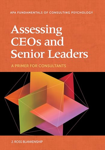 Assessing Ceos and Senior Leaders: A Primer for Consultants (Fundamentals of Consulting Psychology)