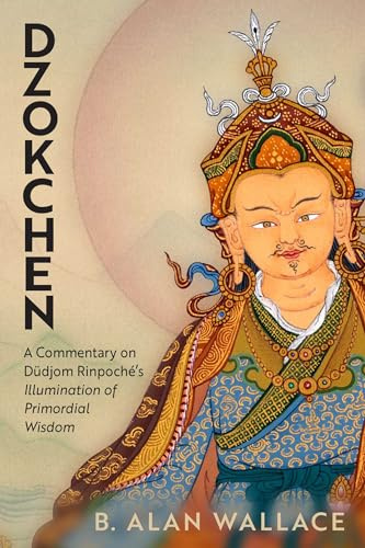 Dzokchen: A Commentary on Dudjom Rinpoché's 'Illumination of Primordial Wisdom'
