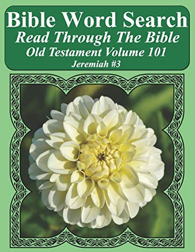 Bible Word Search Read Through The Bible Old Testament Volume 101: Jeremiah #3 Extra Large Print (Bible Word Search Puzzles Jumbo Print Flower Lover's Edition Old Testament, Band 101)
