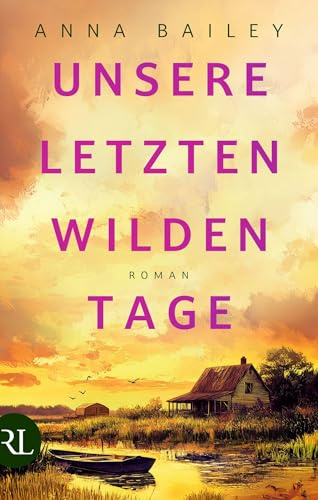 Unsere letzten wilden Tage: Roman