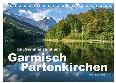 Ein Sommer rund um Garmisch-Partenkirchen (Tischkalender 2026 DIN A5 quer), CALVENDO Monatskalender: Eine der schönsten Gegenden Deutschlands in einem ... Peter Schickert. (CALVENDO Orte)