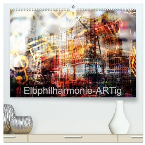Elbphilharmonie-ARTig (hochwertiger Premium Wandkalender 2026 DIN A2 quer), Kunstdruck in Hochglanz: Hamburgs neue Kultstätte (CALVENDO Orte)