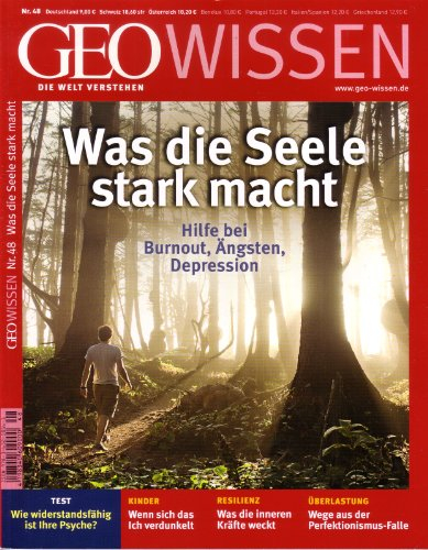 GEO Wissen 48/11: Was die Seele stark macht. Hilfe bei Burnout, Ängsten, Depressionen