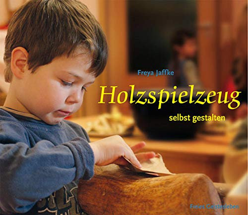 Holzspielzeug selbst gestalten: Arbeitsmaterial aus den Waldorfkindergärten 16