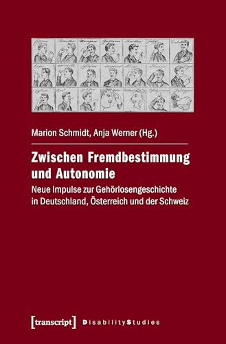 Zwischen Fremdbestimmung und Autonomie: Neue Impulse zur Gehörlosengeschichte in Deutschland, Österreich und der Schweiz (Disability Studies. Körper - Macht - Differenz, Bd. 14)