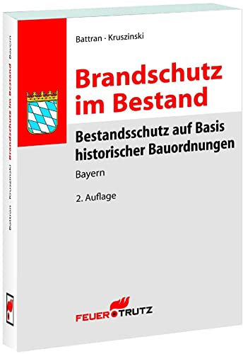 Brandschutz im Bestand: Bestandsschutz auf Basis historischer Bauordnungen - BAYERN, 2. Auflage