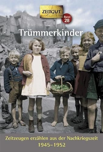 Trümmerkinder: Zeitzeugen erzählen aus der Nachkriegszeit. 1945-1952 (Zeitgut)