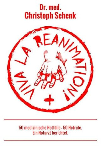 Viva La Reanimation!: 50 medizinische Notfälle, 50 Notrufe - ein Notarzt berichtet