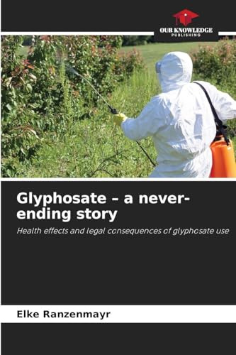 Glyphosate - a never-ending story: Health effects and legal consequences of glyphosate use