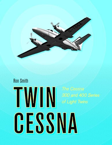 Twin Cessna: The Cessna 300 and 400 Series of Light Twins