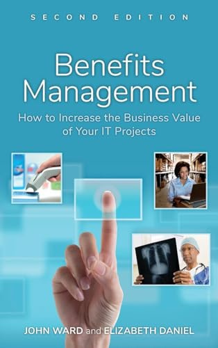 Benefits Management: How to Increase the Business Value of Your IT Projects, 2nd Edition