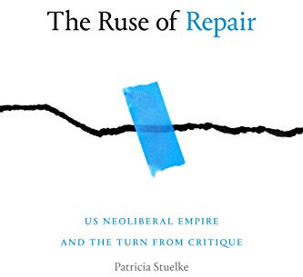 The Ruse of Repair: US Neoliberal Empire and the Turn from Critique