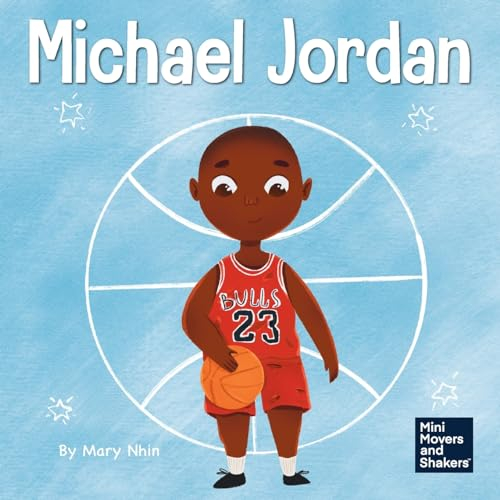 Michael Jordan: A Kid's Book About Not Fearing Failure So You Can Succeed and Be the G.O.A.T.: 12 (Mini Movers and Shakers)