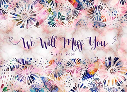 We Will Miss You Guest Book: Elegant Floral Sign In Keepsake Journal for Going Away Party or Retirement Celebration, Lined Pages with Space For Names, Wishes and Gift Log, Colorful Flower Pattern