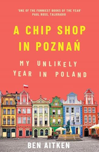 A Chip Shop in Poznan: My Unlikely Year in Poland