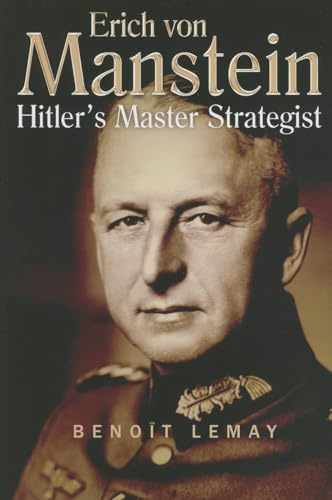 Erich Von Manstein: Hitler's Master Strategist