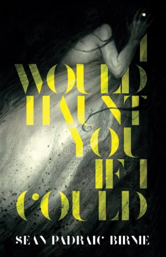I Would Haunt You if I Could