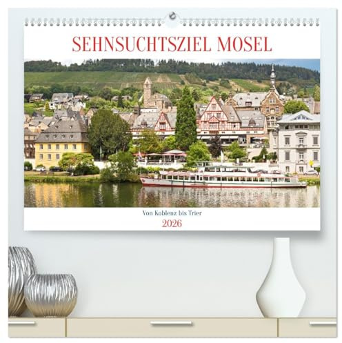 Sehnsuchtsziel Mosel (hochwertiger Premium Wandkalender 2026 DIN A2 quer), Kunstdruck in Hochglanz: Die Mosel von Trier bis Koblenz ist ein ... Wanderer und Genießer (CALVENDO Orte)