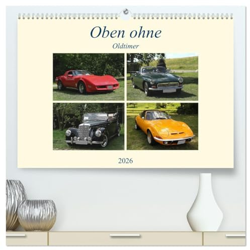 Oben ohne Oldtimer (hochwertiger Premium Wandkalender 2026 DIN A2 quer), Kunstdruck in Hochglanz: Ein abwechslungsreicher Kalender mit tollen Aufnahmen von Oldtimercabrios (CALVENDO Mobilitaet)