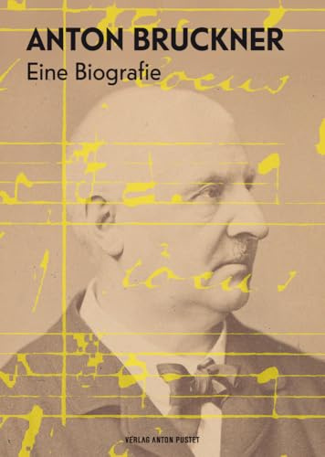 Anton Bruckner: Eine Biografie