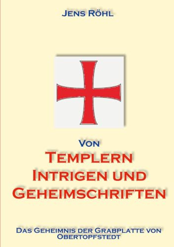 Von Templern, Intrigen und Geheimschriften: Das Geheimnis der Grabplatte von Obertopfstedt