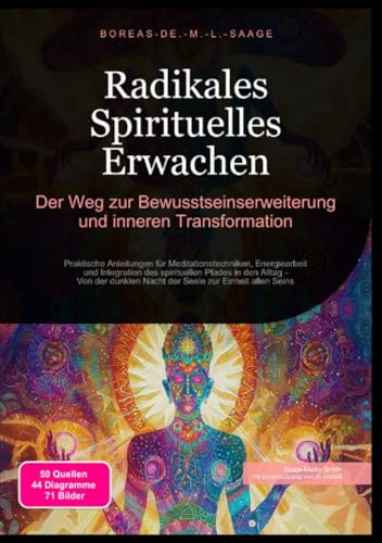 Radikales Spirituelles Erwachen: Der Weg zur Bewusstseinserweiterung und inneren Transformation: Praktische Anleitungen für Meditationstechniken, ... zur Einheit allen Seins (Spiritualität (DE))