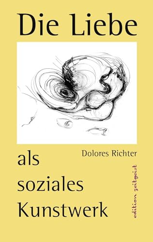 Die Liebe als soziales Kunstwerk: Ein Zukunftsbuch