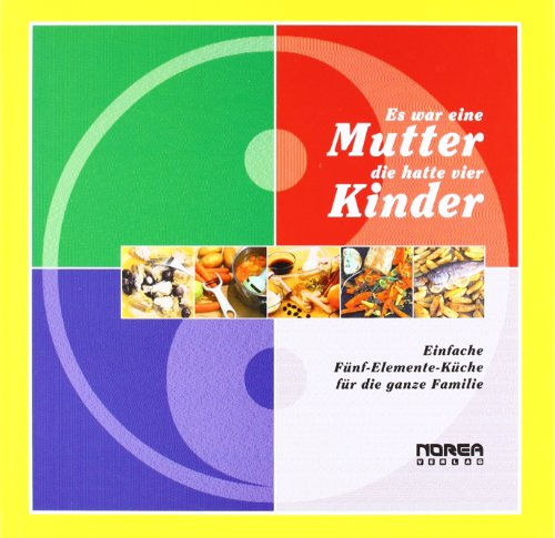 Es war eine Mutter, die hatte vier Kinder: Einfache Fünf-Elemente-Küche für die ganze Familie