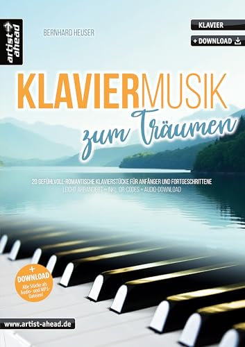 Klaviermusik zum Träumen: 20 gefühlvoll-romantische Klavierstücke für Anfänger & Fortgeschrittene – leicht arrangiert (inkl. QR-Codes + Audio-Download). Klaviernoten. Einaudi. Yiruma. Tiersen