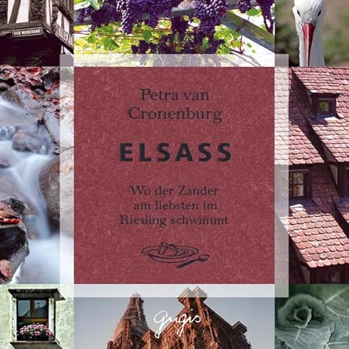 Elsass: Wo der Zander am liebsten im Riesling schwimmt: Wo der Zander am liebsten im Riesling schwimmt. Mit Rezepten im Booklet