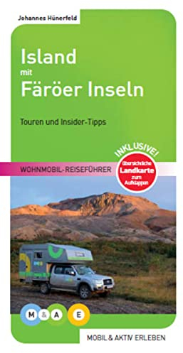Island mit Färöer Inseln: Wohnmobil-Reiseführer (MOBIL & AKTIV ERLEBEN - Wohnmobil-Reiseführer: Touren und Insider-Tipps)