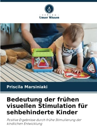 Bedeutung der frühen visuellen Stimulation für sehbehinderte Kinder: Positive Ergebnisse durch frühe Stimulierung der kindlichen Entwicklung