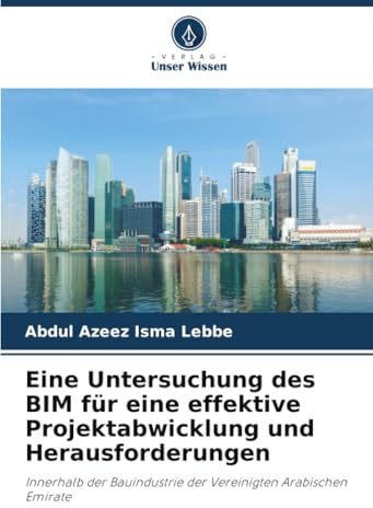 Eine Untersuchung des BIM für eine effektive Projektabwicklung und Herausforderungen: Innerhalb der Bauindustrie der Vereinigten Arabischen Emirate